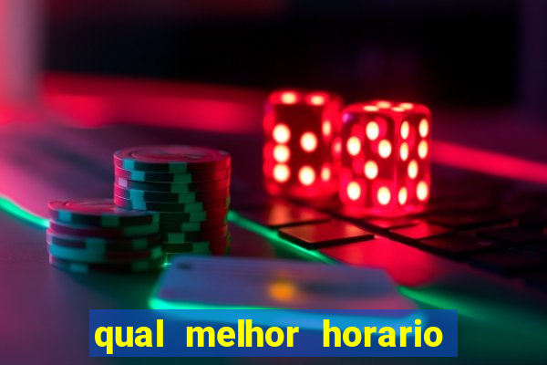 qual melhor horario para ganhar dinheiro no fortune tiger